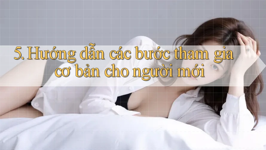 5. Hướng dẫn các bước tham gia cơ bản cho người mới