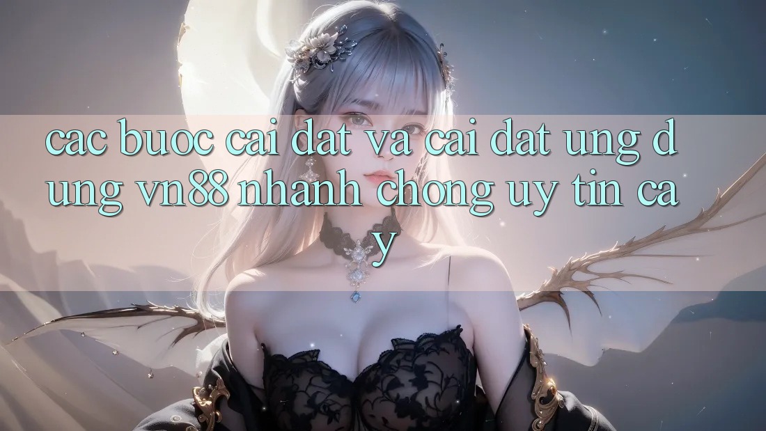 Các bước Cài đặt Và Cài Đặt Ứng Dụng VN88 Nhanh chóng, Uy tín cậy