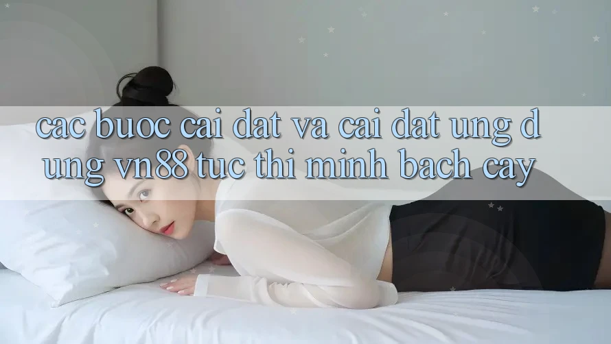 Các bước Cài đặt Và Cài Đặt Ứng Dụng VN88 Tức thì, Minh bạch cậy