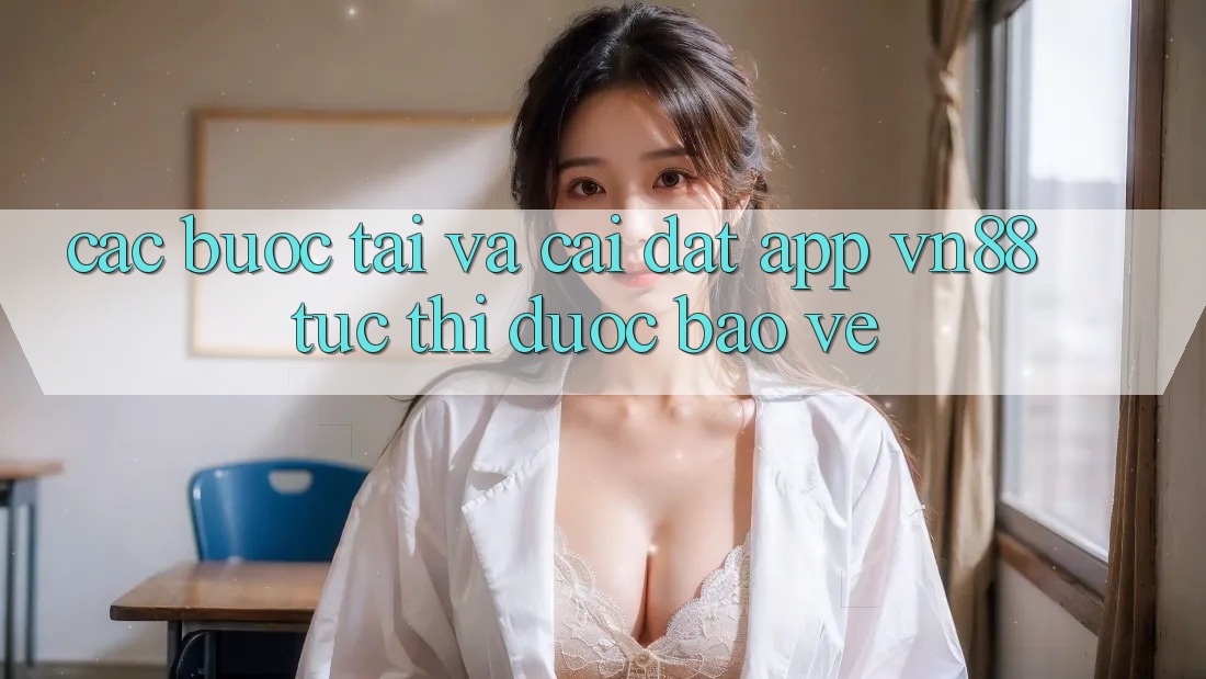 Các bước Tải Và Cài Đặt App VN88 Tức thì, Được bảo vệ Các bước Tải Và Cài Đặt App VN88 Tức thì, Được bảo vệ