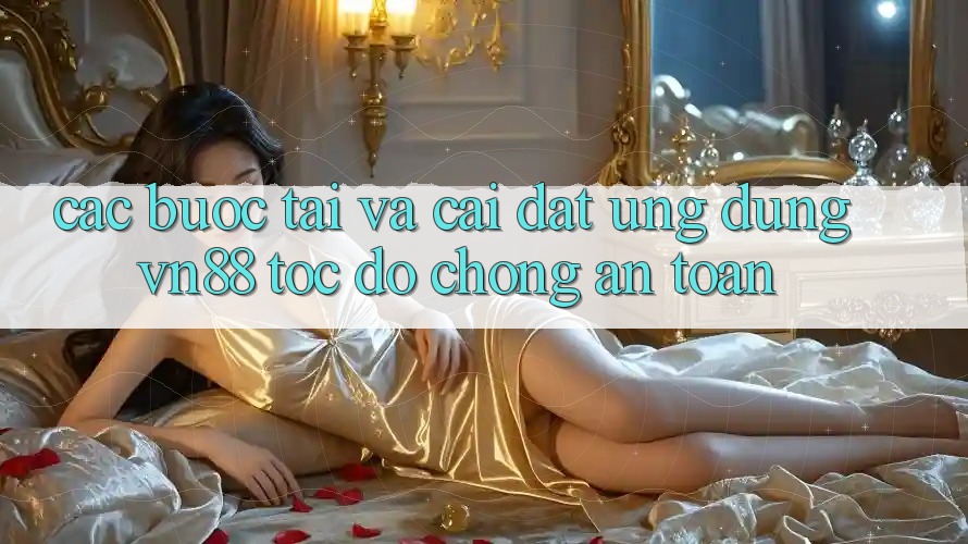 Các bước Tải Và Cài Đặt Ứng Dụng VN88 Tốc độ Chóng, An Toàn Các bước Tải Và Cài Đặt Ứng Dụng VN88 Tốc độ Chóng, An Toàn