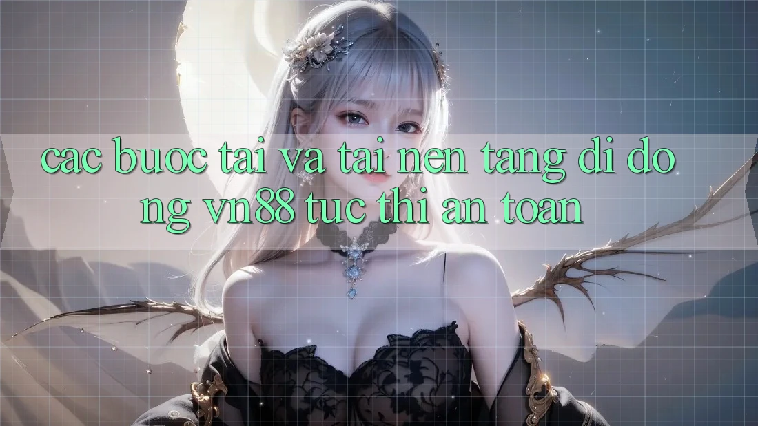 Các bước Tải Và Tải Nền tảng di động VN88 Tức thì, An Toàn