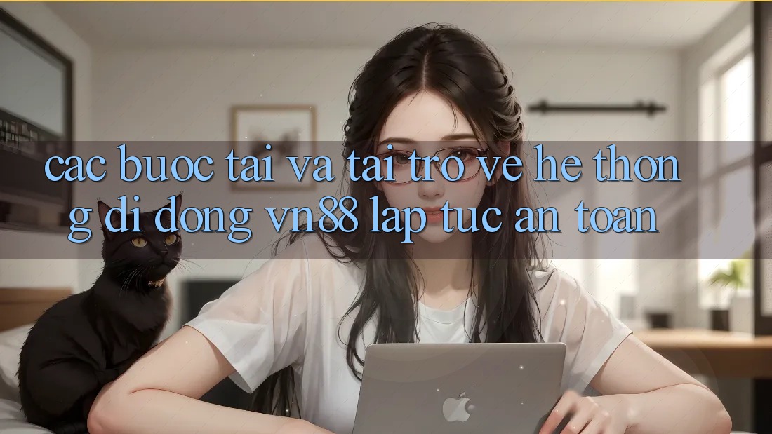 Các bước Tải Và Tải trở về Hệ thống di động VN88 Lập tức, An Toàn
