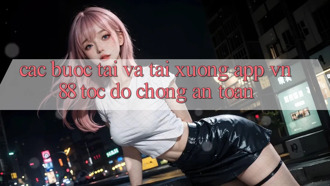 Các bước Tải Và Tải xuống App VN88 Tốc độ Chóng, An Toàn