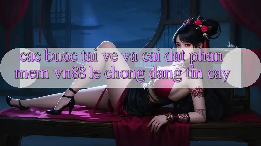 Các bước Tải về Và Cài Đặt Phần mềm VN88 Lẹ Chóng, Đáng tin cậy