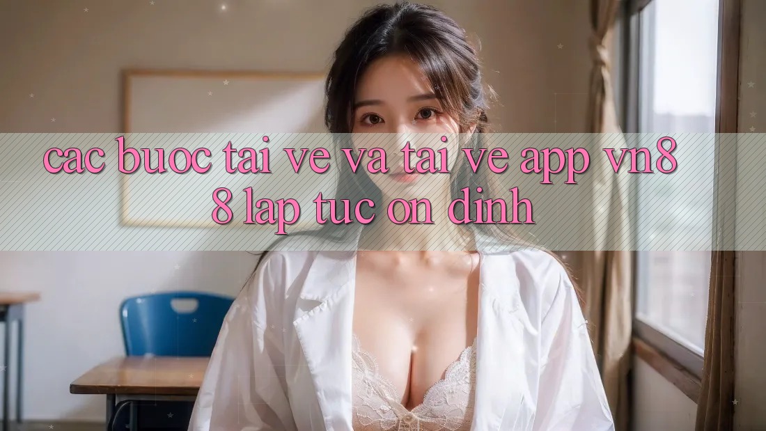 Các bước Tải về Và Tải về App VN88 Lập tức, Ổn định