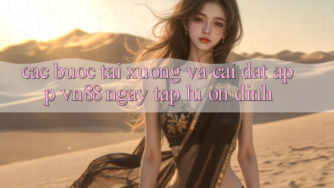 Các bước Tải xuống Và Cài Đặt App VN88 Ngay tắp lự, Ổn định