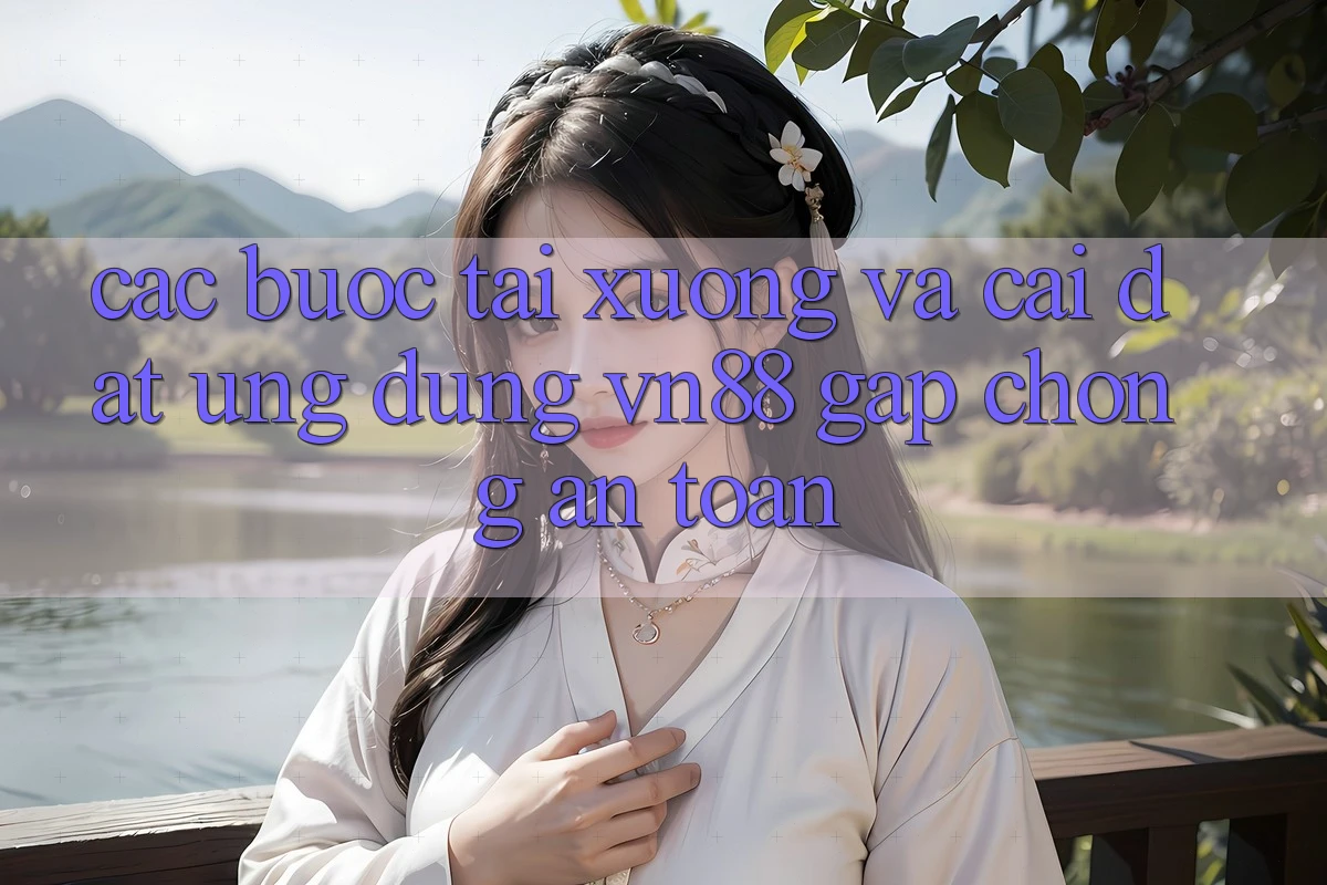 Các bước Tải xuống Và Cài Đặt Ứng Dụng VN88 Gấp Chóng, An Toàn Các bước Tải xuống Và Cài Đặt Ứng Dụng VN88 Gấp Chóng, An Toàn