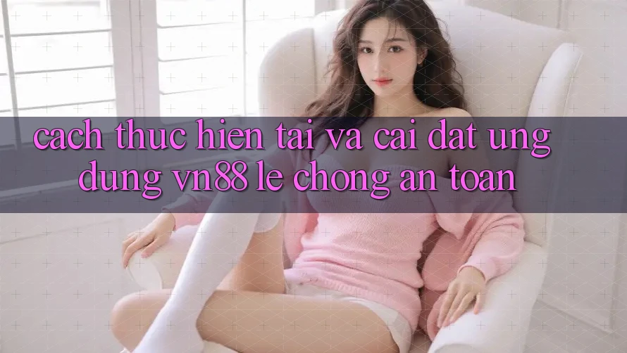 Cách thực hiện Tải Và Cài Đặt Ứng Dụng VN88 Lẹ Chóng, An Toàn