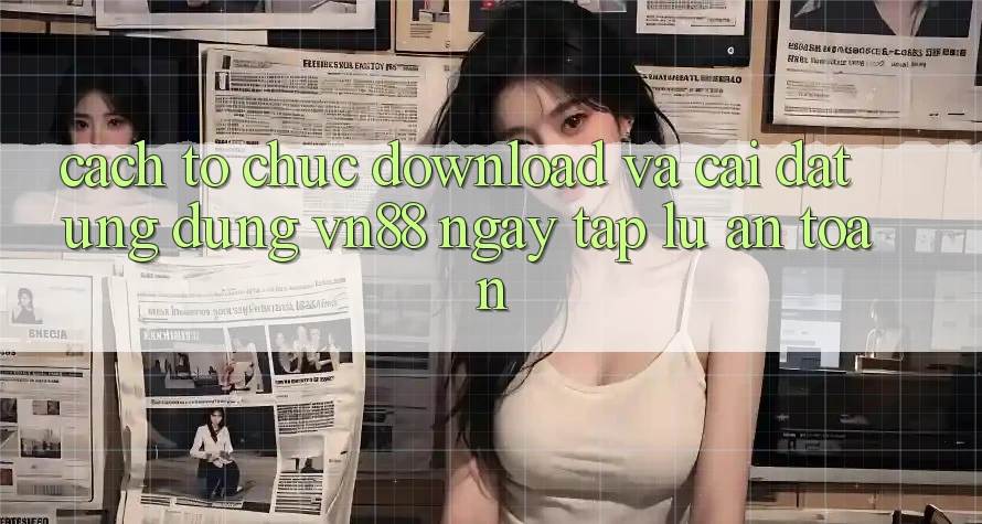 Cách tổ chức Download Và Cài Đặt Ứng Dụng VN88 Ngay tắp lự, An Toàn Cách tổ chức Download Và Cài Đặt Ứng Dụng VN88 Ngay tắp lự, An Toàn