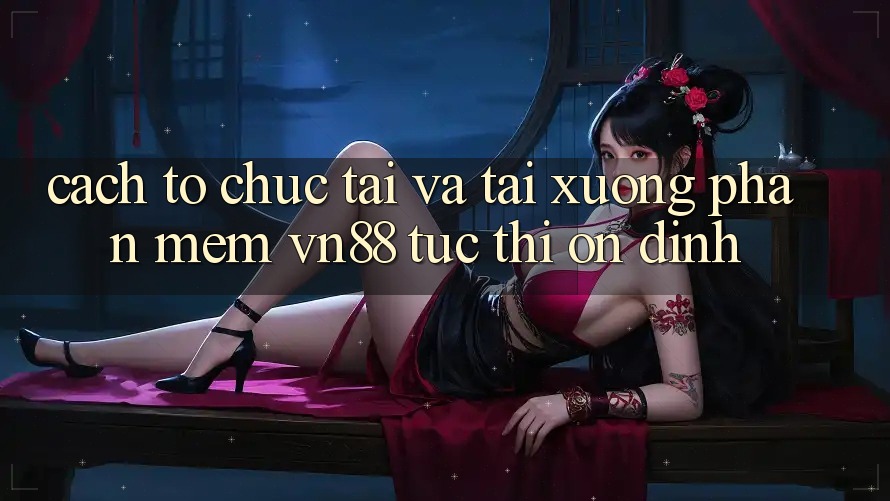 Cách tổ chức Tải Và Tải xuống Phần mềm VN88 Tức thì, Ổn định