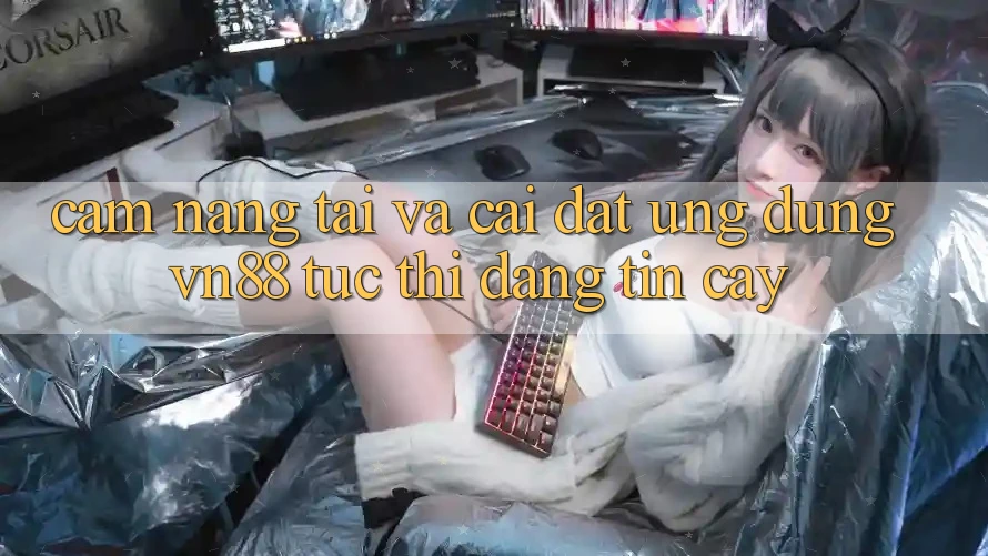 Cẩm nang Tải Và Cài Đặt Ứng Dụng VN88 Tức thì, Đáng tin cậy Cẩm nang Tải Và Cài Đặt Ứng Dụng VN88 Tức thì, Đáng tin cậy