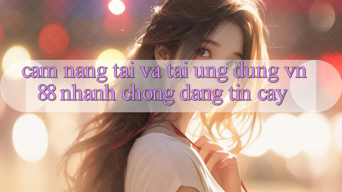 Cẩm nang Tải Và Tải Ứng Dụng VN88 Nhanh chóng, Đáng tin cậy