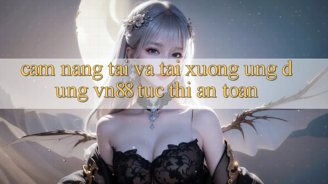 Cẩm nang Tải Và Tải xuống Ứng dụng VN88 Tức thì, An Toàn
