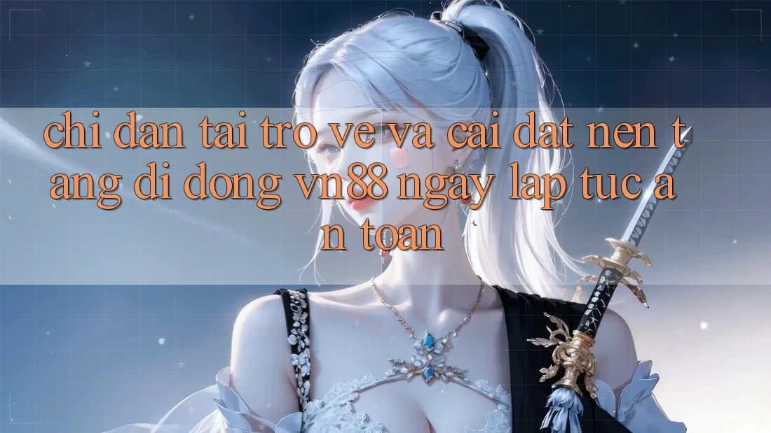 Chỉ dẫn Tải trở về Và Cài Đặt Nền tảng di động VN88 Ngay lập tức, An Toàn