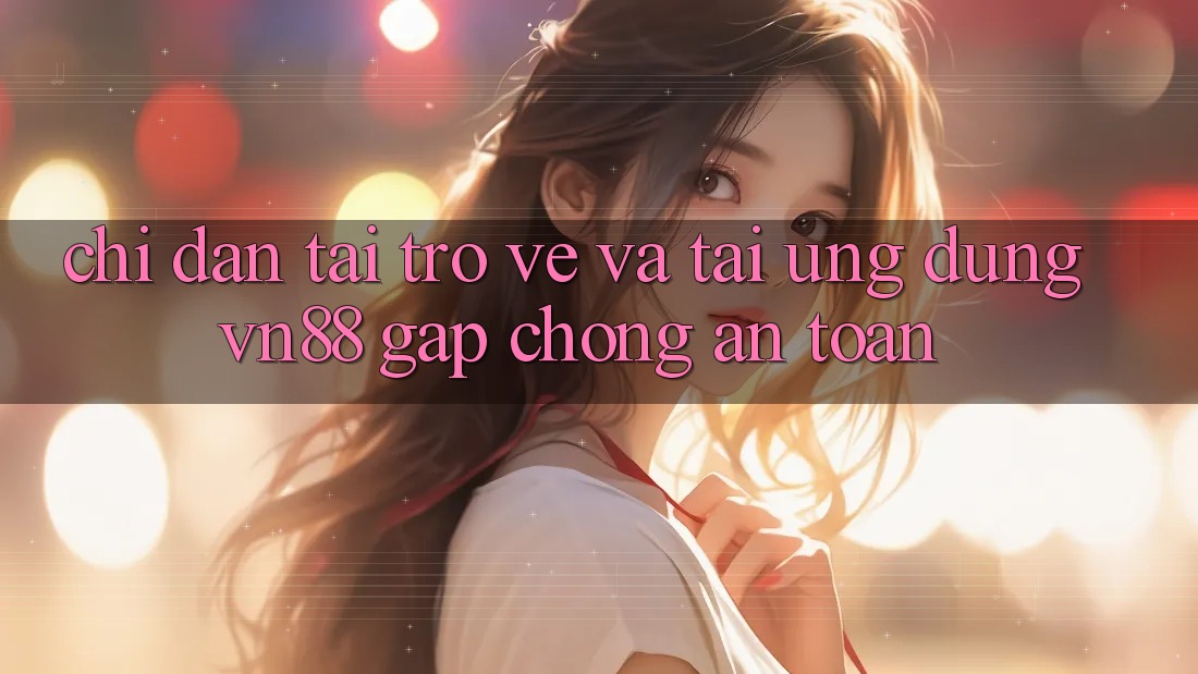 Chỉ dẫn Tải trở về Và Tải Ứng Dụng VN88 Gấp Chóng, An Toàn