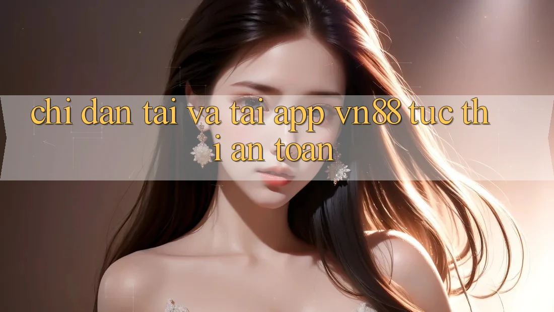 Chỉ dẫn Tải Và Tải App VN88 Tức thì, An Toàn Chỉ dẫn Tải Và Tải App VN88 Tức thì, An Toàn