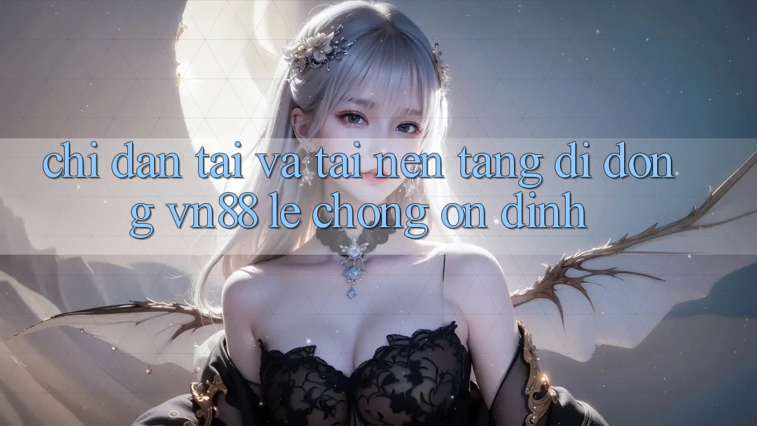 Chỉ dẫn Tải Và Tải Nền tảng di động VN88 Lẹ Chóng, Ổn định