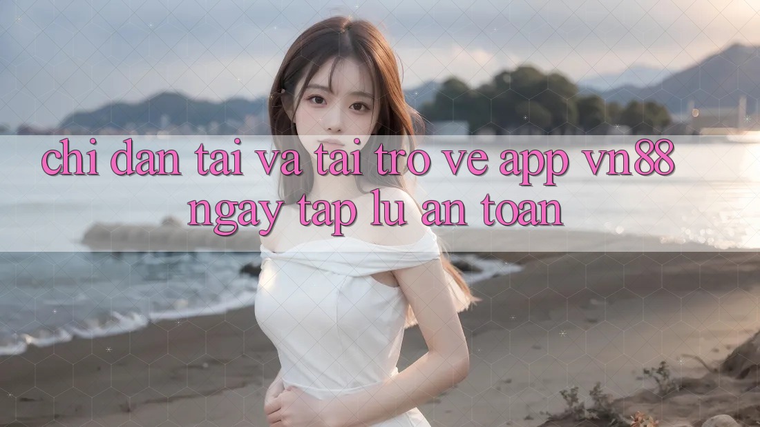 Chỉ dẫn Tải Và Tải trở về App VN88 Ngay tắp lự, An Toàn