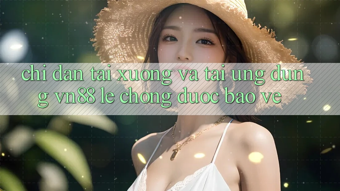 Chỉ dẫn Tải xuống Và Tải Ứng Dụng VN88 Lẹ Chóng, Được bảo vệ Chỉ dẫn Tải xuống Và Tải Ứng Dụng VN88 Lẹ Chóng, Được bảo vệ