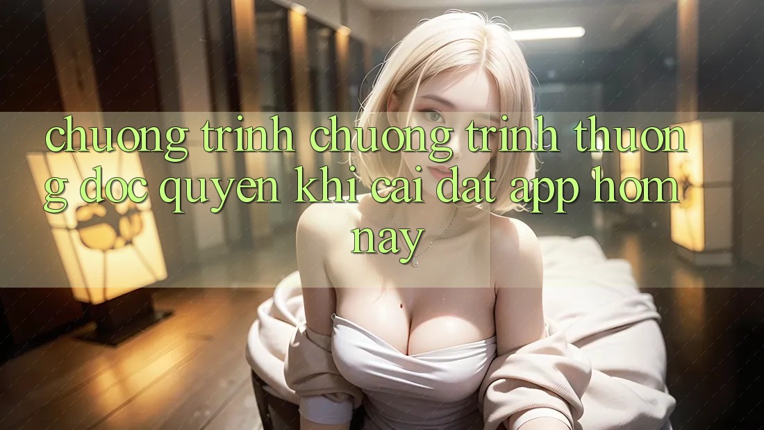 Chương Trình Chương trình thưởng Độc Quyền Khi Cài đặt App Hôm Nay
