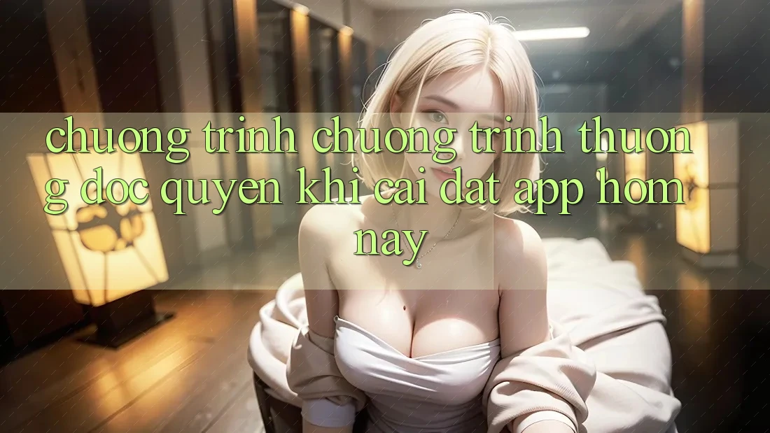 Chương Trình Chương trình thưởng Độc Quyền Khi Cài đặt App Hôm Nay