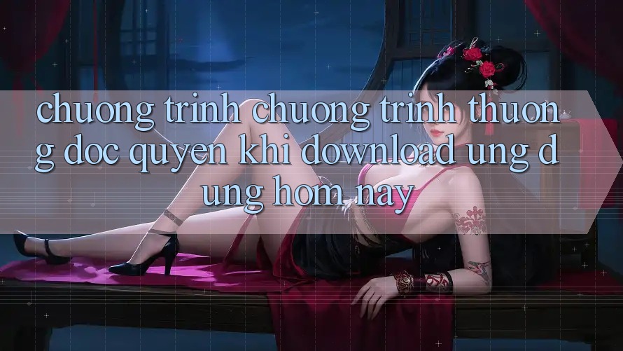 Chương Trình Chương trình thưởng Độc Quyền Khi Download Ứng dụng Hôm Nay