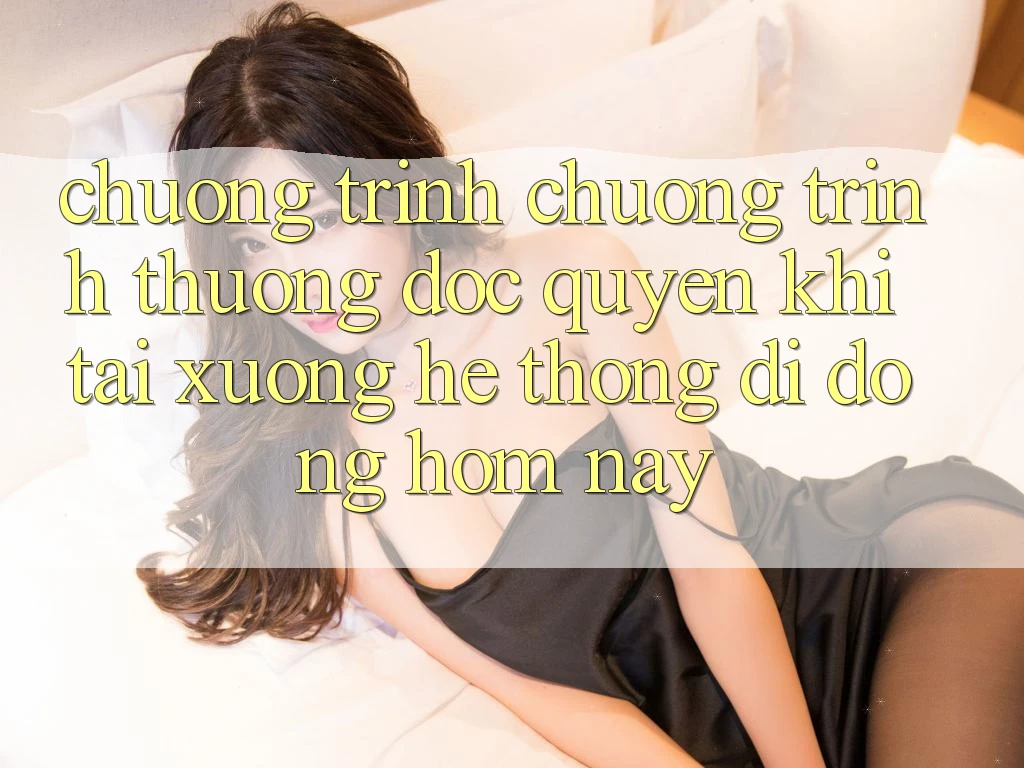 Chương Trình Chương trình thưởng Độc Quyền Khi Tải xuống Hệ thống di động Hôm Nay Chương Trình Chương trình thưởng Độc Quyền Khi Tải xuống Hệ thống di động Hôm Nay