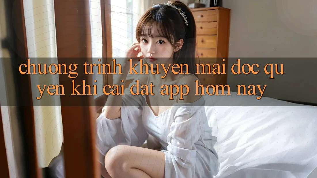Chương Trình Khuyến Mãi Độc Quyền Khi Cài đặt App Hôm Nay