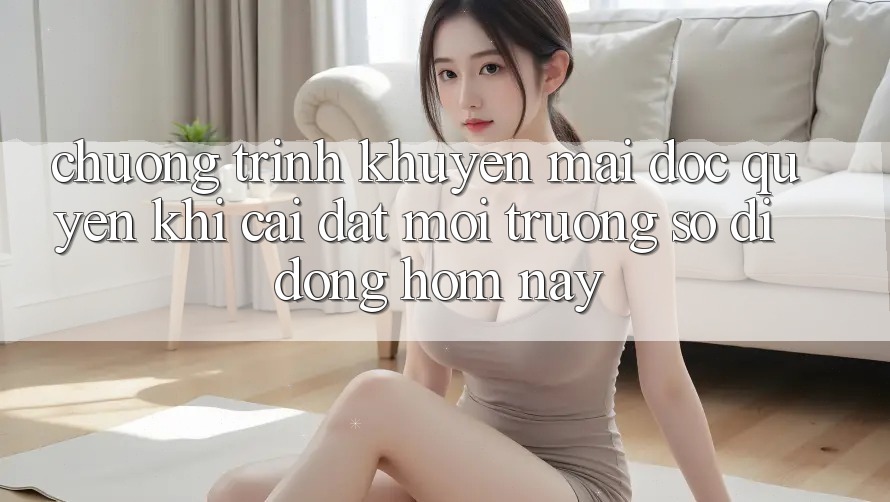 Chương Trình Khuyến Mãi Độc Quyền Khi Cài đặt Môi trường số di động Hôm Nay