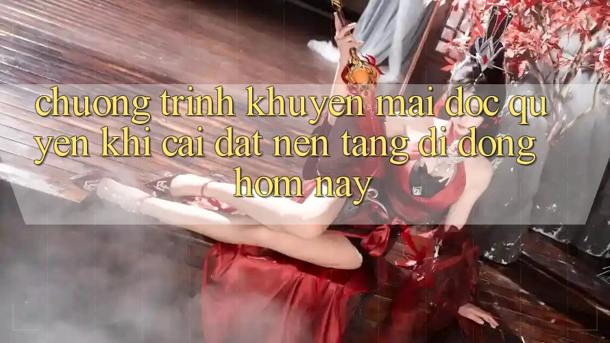 Chương Trình Khuyến Mãi Độc Quyền Khi Cài đặt Nền tảng di động Hôm Nay Chương Trình Khuyến Mãi Độc Quyền Khi Cài đặt Nền tảng di động Hôm Nay