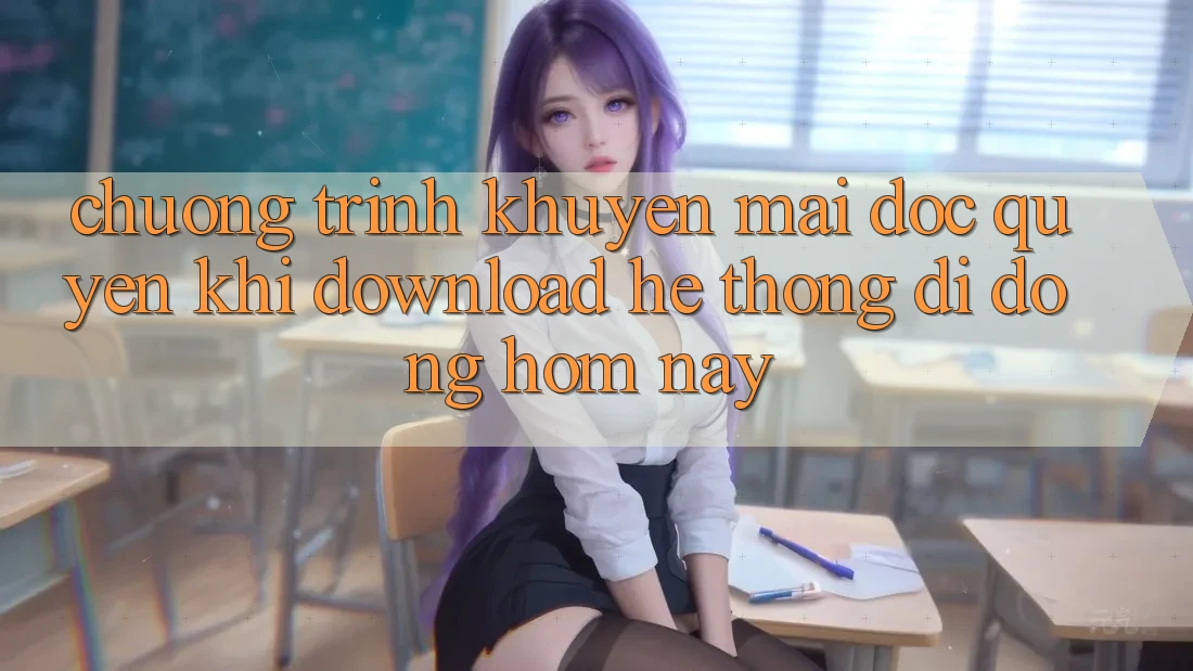 Chương Trình Khuyến Mãi Độc Quyền Khi Download Hệ thống di động Hôm Nay