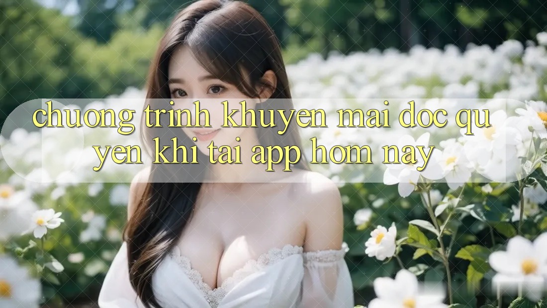 Chương Trình Khuyến Mãi Độc Quyền Khi Tải App Hôm Nay