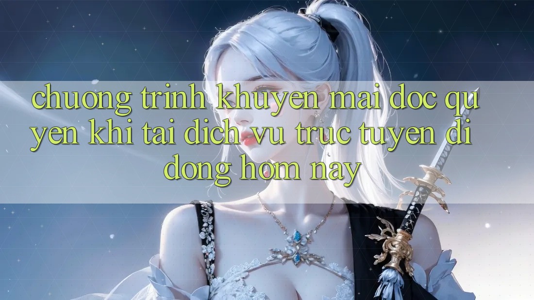 Chương Trình Khuyến Mãi Độc Quyền Khi Tải Dịch vụ trực tuyến di động Hôm Nay