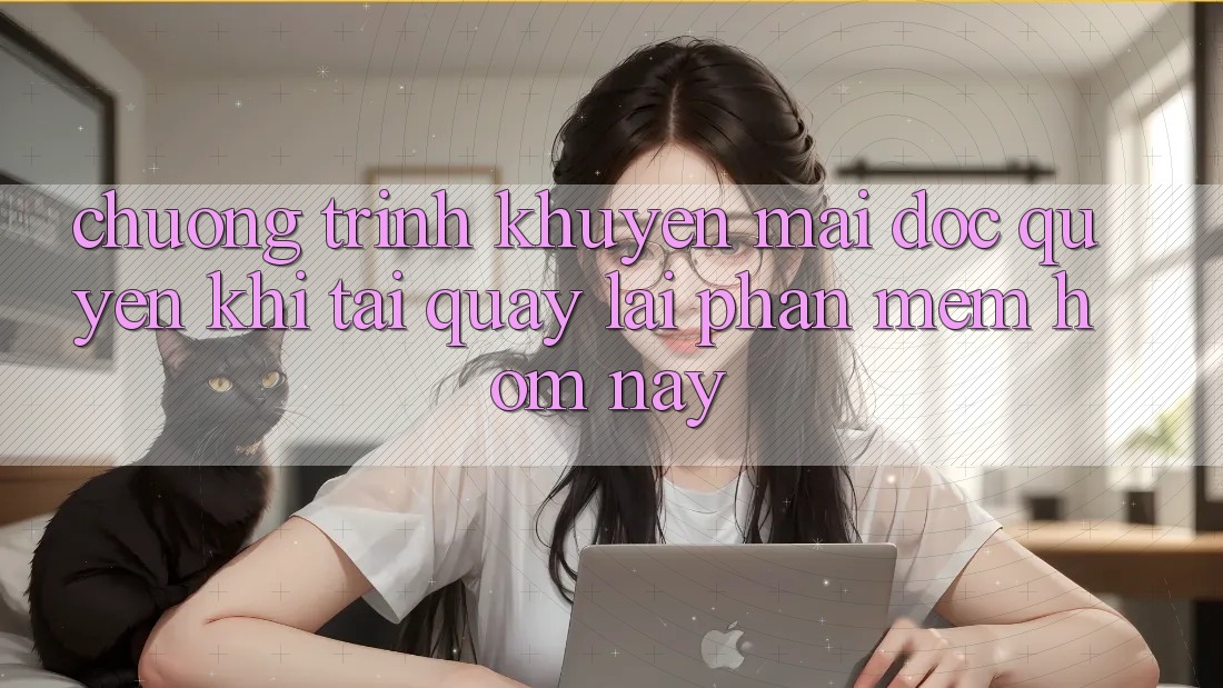 Chương Trình Khuyến Mãi Độc Quyền Khi Tải quay lại Phần mềm Hôm Nay Chương Trình Khuyến Mãi Độc Quyền Khi Tải quay lại Phần mềm Hôm Nay