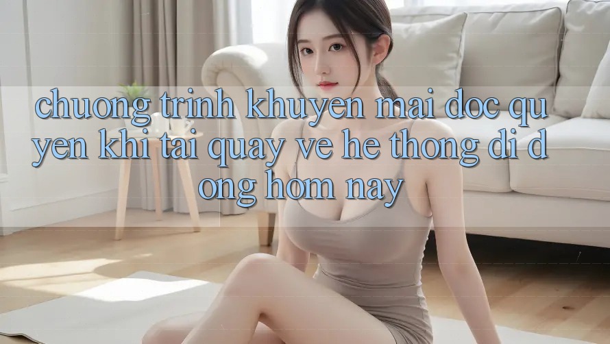 Chương Trình Khuyến Mãi Độc Quyền Khi Tải quay về Hệ thống di động Hôm Nay