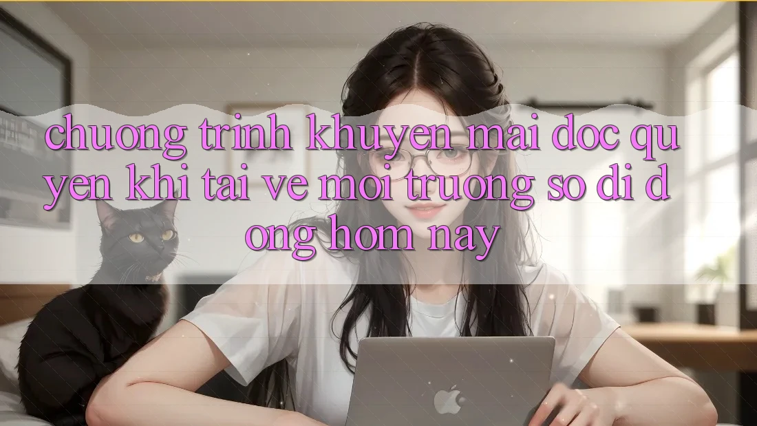 Chương Trình Khuyến Mãi Độc Quyền Khi Tải về Môi trường số di động Hôm Nay
