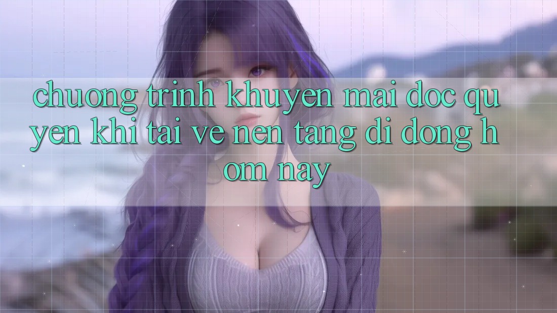 Chương Trình Khuyến Mãi Độc Quyền Khi Tải về Nền tảng di động Hôm Nay