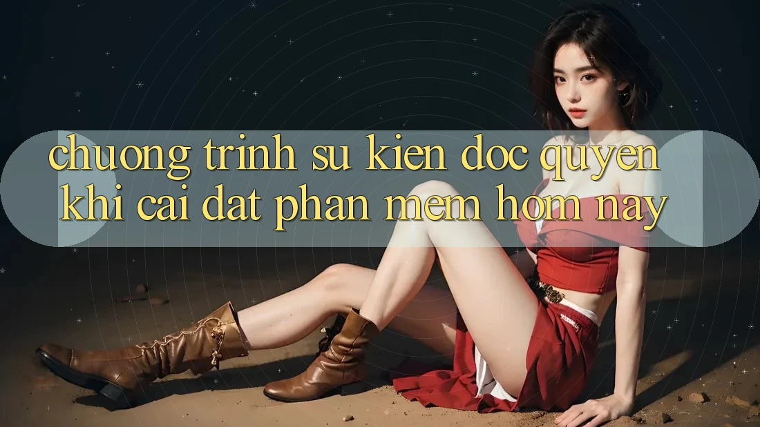 Chương Trình Sự kiện Độc Quyền Khi Cài đặt Phần mềm Hôm Nay