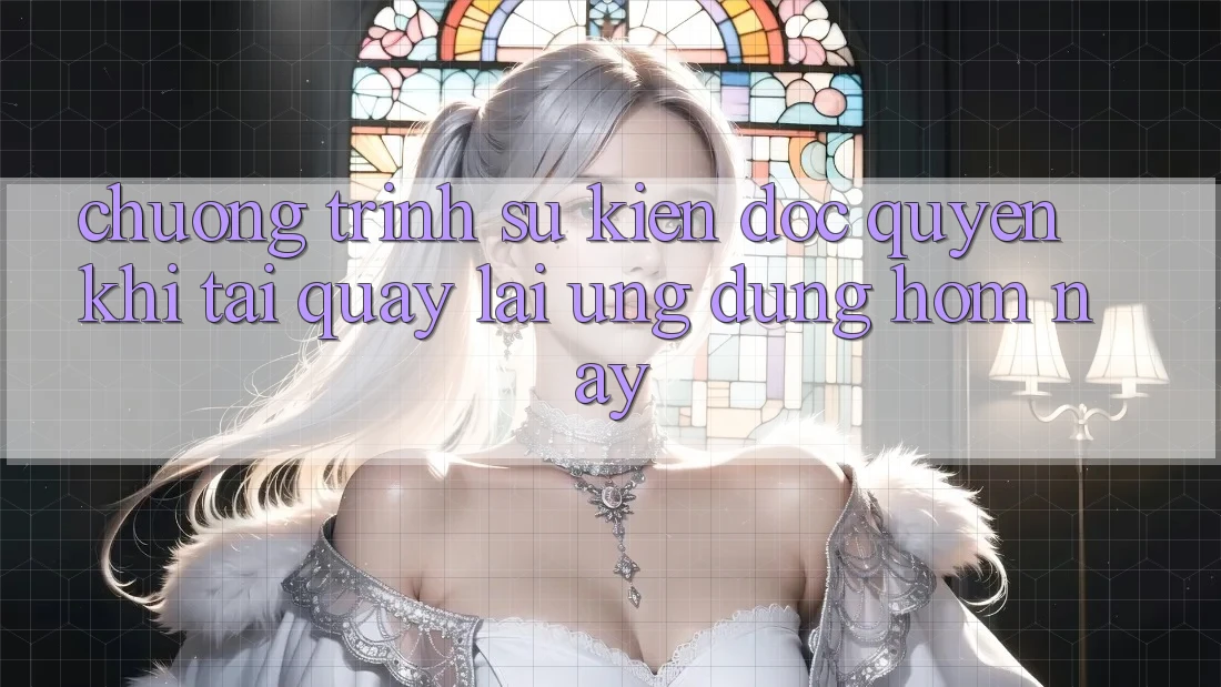 Chương Trình Sự kiện Độc Quyền Khi Tải quay lại Ứng dụng Hôm Nay