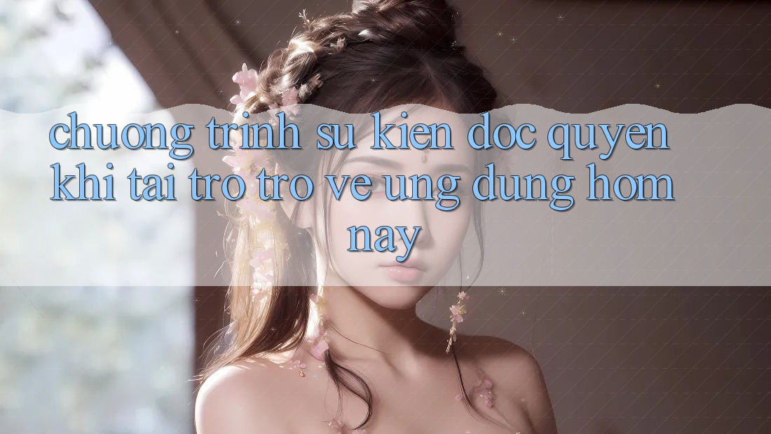 Chương Trình Sự kiện Độc Quyền Khi Tải trở trở về Ứng dụng Hôm Nay Chương Trình Sự kiện Độc Quyền Khi Tải trở trở về Ứng dụng Hôm Nay