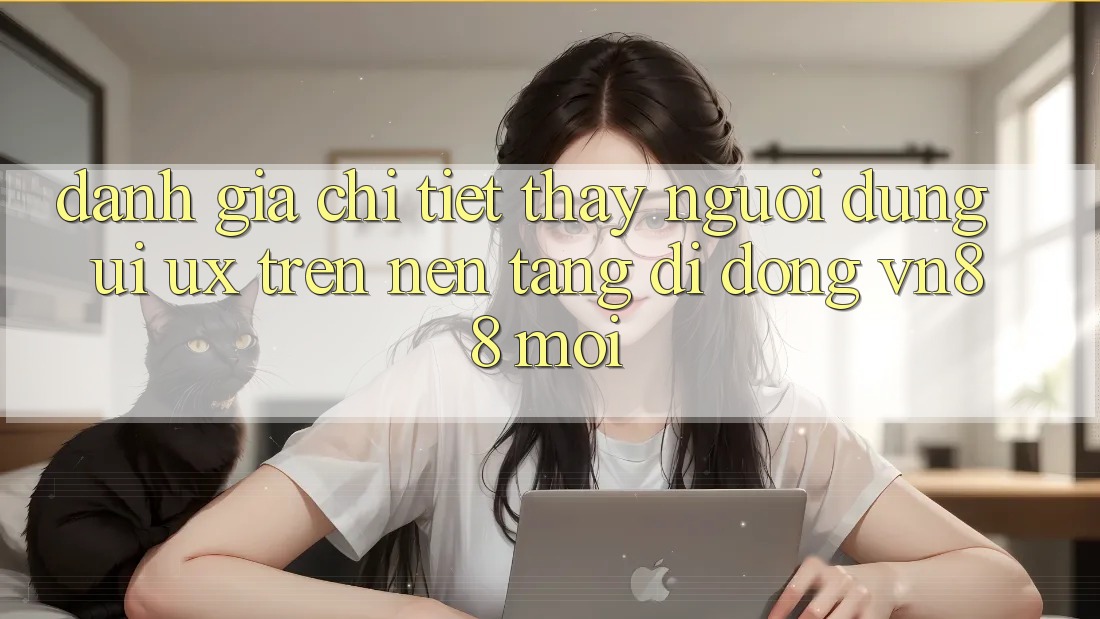 Đánh Giá Chi Tiết Thấy Người Dùng (UI/UX) Trên Nền tảng di động VN88 Mới Đánh Giá Chi Tiết Thấy Người Dùng (UI/UX) Trên Nền tảng di động VN88 Mới