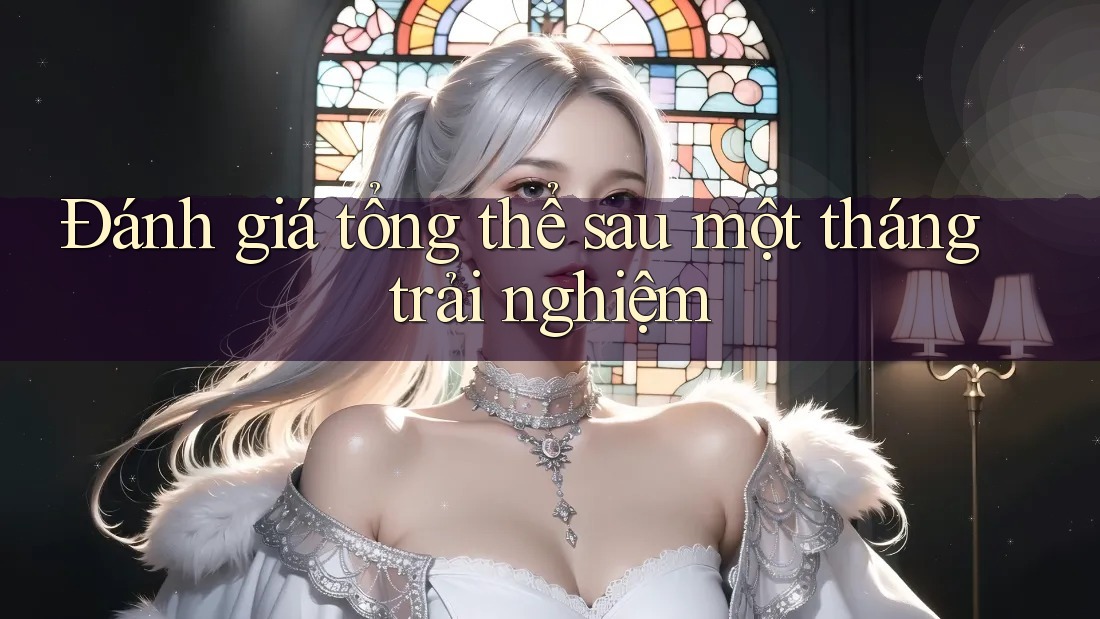 Đánh giá tổng thể sau một tháng trải nghiệm
