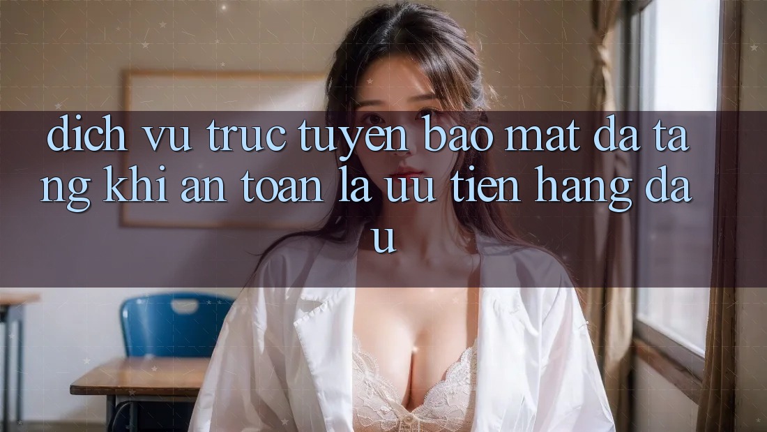 Dịch vụ trực tuyến Bảo Mật Đa Tầng: Khi An Toàn Là Ưu Tiên Hàng Đầu