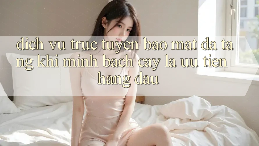 Dịch vụ trực tuyến Bảo Mật Đa Tầng: Khi Minh bạch cậy Là Ưu Tiên Hàng Đầu Dịch vụ trực tuyến Bảo Mật Đa Tầng: Khi Minh bạch cậy Là Ưu Tiên Hàng Đầu