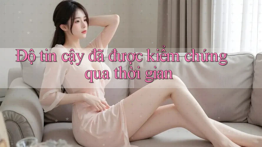 Độ tin cậy đã được kiểm chứng qua thời gian Độ tin cậy đã được kiểm chứng qua thời gian
