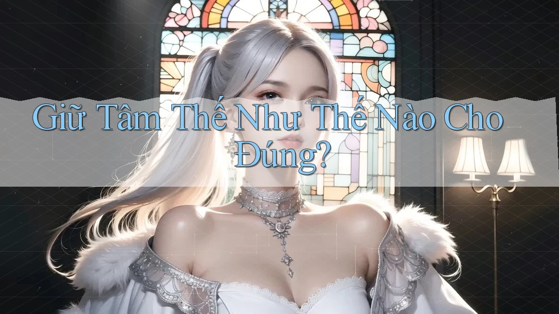 Giữ Tâm Thế Như Thế Nào Cho Đúng?