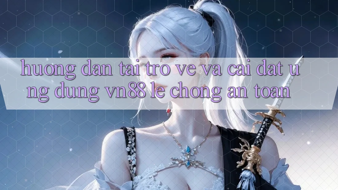 Hướng Dẫn Tải trở về Và Cài Đặt Ứng Dụng VN88 Lẹ Chóng, An Toàn Hướng Dẫn Tải trở về Và Cài Đặt Ứng Dụng VN88 Lẹ Chóng, An Toàn