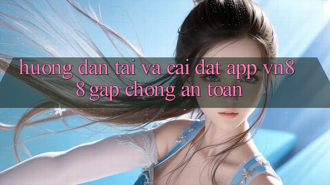 Hướng Dẫn Tải Và Cài Đặt App VN88 Gấp Chóng, An Toàn Hướng Dẫn Tải Và Cài Đặt App VN88 Gấp Chóng, An Toàn