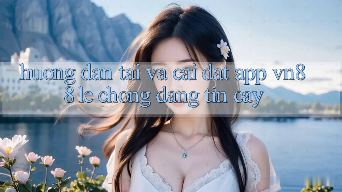 Hướng Dẫn Tải Và Cài Đặt App VN88 Lẹ Chóng, Đáng tin cậy